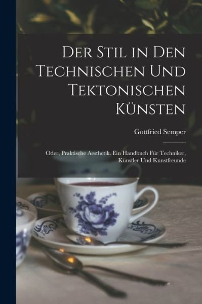 Cover for Gottfried Semper · Stil in Den Technischen und Tektonischen Künsten; Oder, Praktische Aesthetik. ein Handbuch Für Techniker, Künstler und Kunstfreunde (Book) (2022)