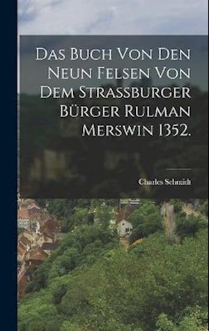 Cover for Charles Schmidt · Buch Von Den Neun Felsen Von Dem Strassburger Bürger Rulman Merswin 1352 (Bok) (2022)