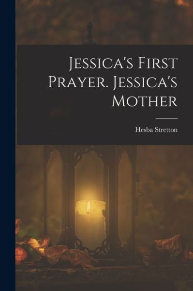 Cover for Hesba Stretton · Jessica's First Prayer. Jessica's Mother (Book) (2022)