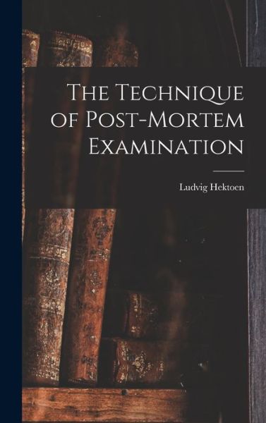 Cover for Ludvig Hektoen · Technique of Post-Mortem Examination (Buch) (2022)