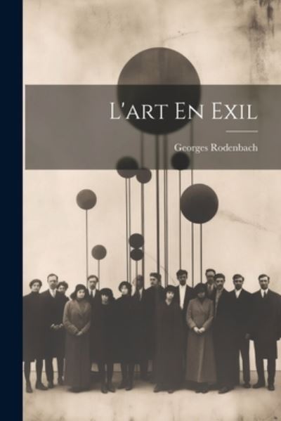 Art en Exil - Georges Rodenbach - Książki - Creative Media Partners, LLC - 9781021254214 - 18 lipca 2023