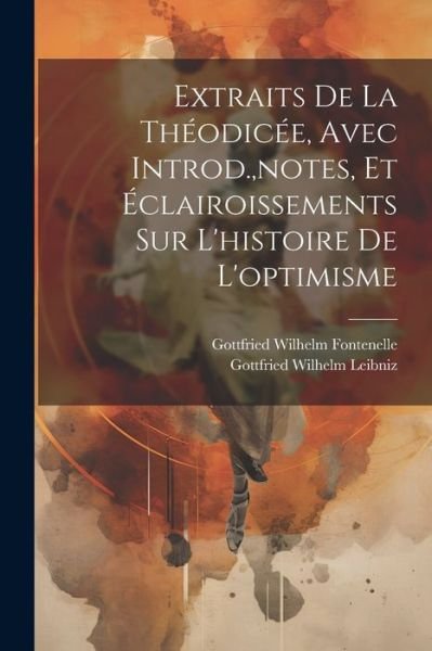 Cover for Gottfried Wilhelm Leibniz · Extraits de la Théodicée, Avec Introd. , Notes, et Éclairoissements Sur l'histoire de L'optimisme (Bog) (2023)