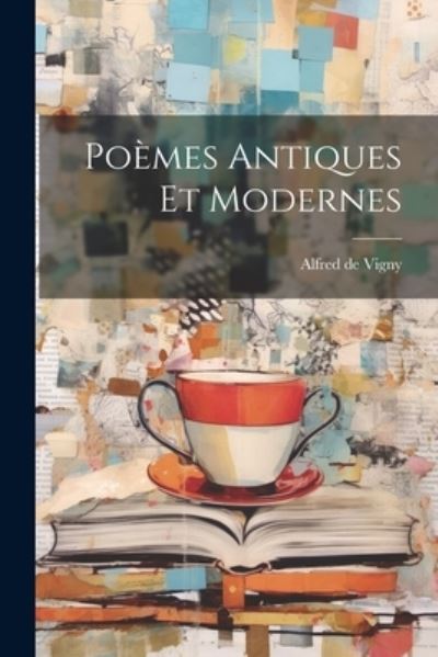 Cover for Alfred de Vigny · Poèmes Antiques et Modernes (Bok) (2023)