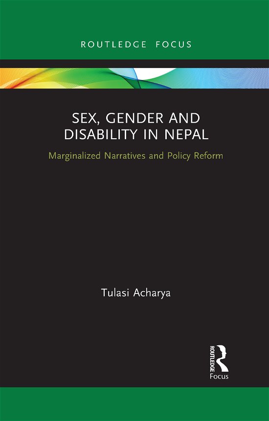 Cover for Tulasi Acharya · Sex, Gender and Disability in Nepal: Marginalized Narratives and Policy Reform - Routledge ISS Gender, Sexuality and Development Studies (Paperback Bog) (2021)