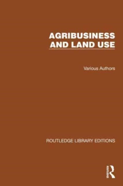 Routledge Library Editions: Agri-Business and Land Use - Routledge Library Editions: Agribusiness and Land Use - Multiple Authors - Książki - Taylor & Francis Ltd - 9781032483214 - 26 lipca 2023
