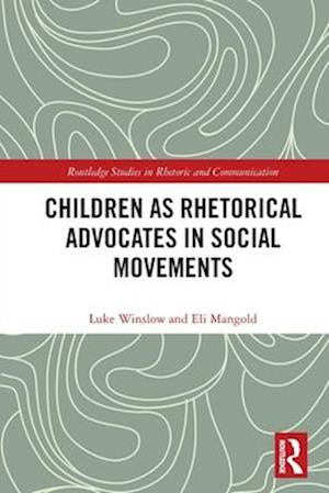 Cover for Winslow, Luke (Baylor University, USA) · Children as Rhetorical Advocates in Social Movements - Routledge Studies in Rhetoric and Communication (Paperback Book) (2025)