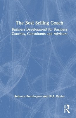 Cover for Rebecca Bonnington · The Best Selling Coach: Business Development for Business Coaches, Consultants and Advisors (Hardcover Book) (2025)