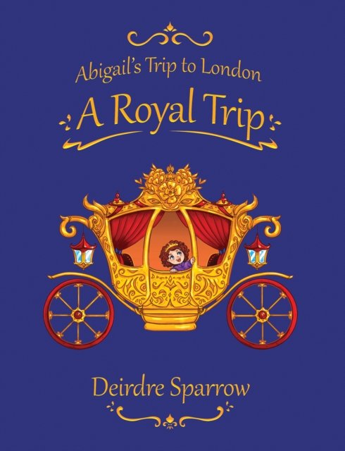 Deirdre Sparrow · Abigail's Trip to London: A Royal Trip (Paperback Book) (2024)