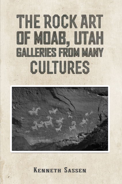 Cover for Kenneth Sassen · The Rock Art of Moab, Utah: Galleries from Many Cultures (Paperback Book) (2025)
