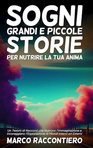 Cover for Marco Raccontiero · Sogni Grandi e Piccole Storie per Nutrire la Tua Anima (Book) (2023)
