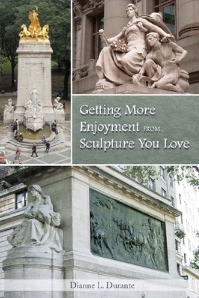 Cover for Dianne L. Durante · Getting More Enjoyment from Sculpture You Love (Book) (2023)