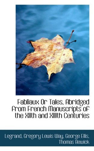 Fabliaux or Tales, Abridged from French Manuscripts of the Xiith and Xiiith Centuries - Legrand - Książki - BiblioLife - 9781103383214 - 11 lutego 2009