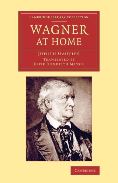 Cover for Judith Gautier · Wagner at Home - Cambridge Library Collection - Music (Paperback Book) (2014)