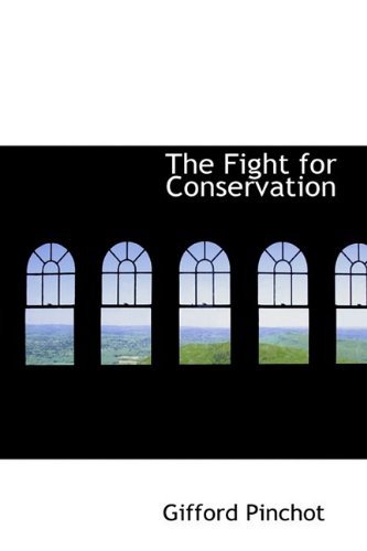 Cover for Gifford Pinchot · The Fight for Conservation (Bibliolife Reproduction Series) (Inbunden Bok) (2009)