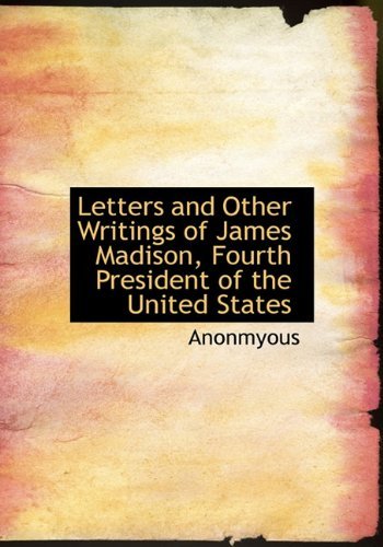 Cover for Anonmyous · Letters and Other Writings of James Madison, Fourth President of the United States (Inbunden Bok) (2009)