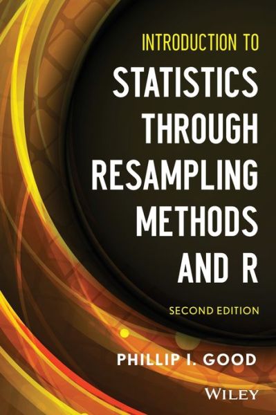 Cover for Good, Phillip I. (Information Research, CA) · Introduction to Statistics Through Resampling Methods and R (Paperback Book) (2013)