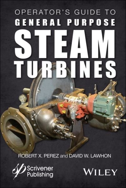 Cover for Robert X. Perez · Operator's Guide to General Purpose Steam Turbines: An Overview of Operating Principles, Construction, Best Practices, and Troubleshooting (Gebundenes Buch) (2016)