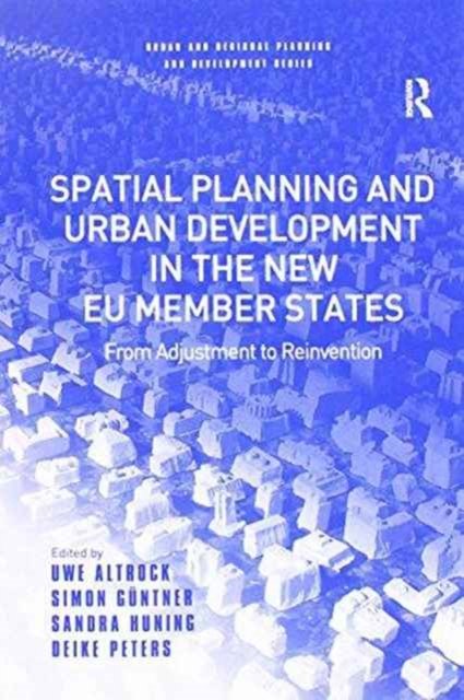 Cover for Uwe Altrock · Spatial Planning and Urban Development in the New EU Member States: From Adjustment to Reinvention - Urban and Regional Planning and Development Series (Paperback Book) (2016)