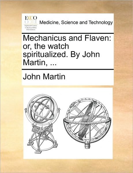Cover for John Martin · Mechanicus and Flaven: Or, the Watch Spiritualized. by John Martin, ... (Paperback Book) (2010)