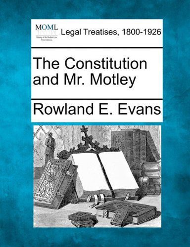 Cover for Rowland E. Evans · The Constitution and Mr. Motley (Paperback Book) (2010)