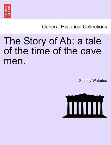 Cover for Stanley Waterloo · The Story of Ab: a Tale of the Time of the Cave Men. (Paperback Book) (2011)