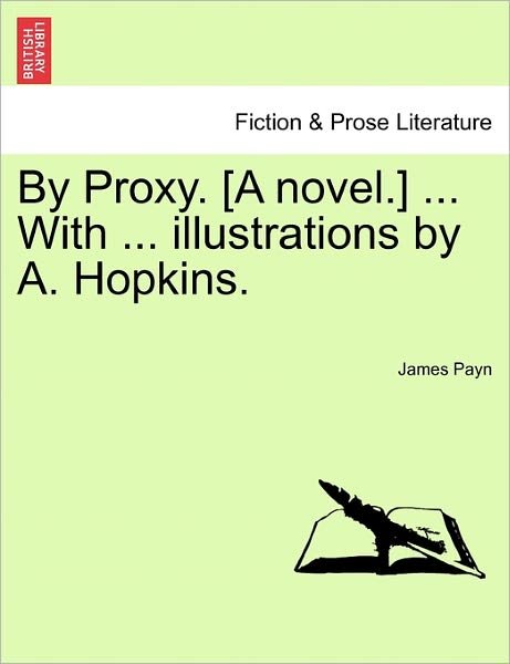 Cover for James Payn · By Proxy. [a Novel.] ... with ... Illustrations by A. Hopkins. (Paperback Book) (2011)
