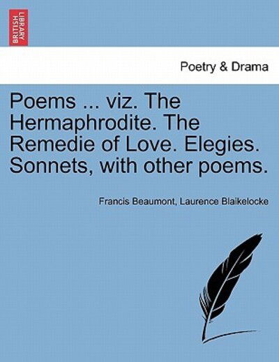 Cover for Francis Beaumont · Poems ... Viz. the Hermaphrodite. the Remedie of Love. Elegies. Sonnets, with Other Poems. (Paperback Book) (2011)