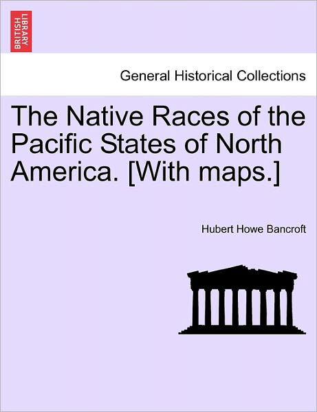 Cover for Hubert Howe Bancroft · The Native Races of the Pacific States of North America. [With Maps.] (Paperback Book) (2011)