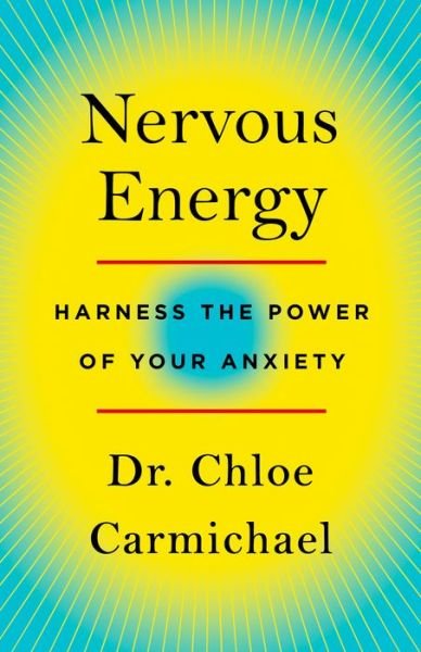 Nervous Energy: Harness the Power of Your Anxiety - Chloe Carmichael - Books - St Martin's Press - 9781250241214 - April 1, 2021