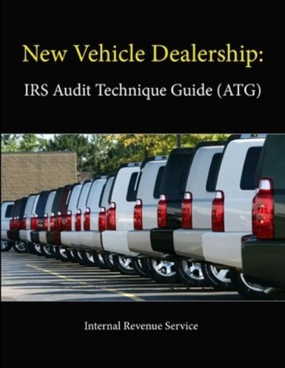 Cover for Internal Revenue Service · New Vehicle Dealership: IRS Audit Technique Guide (ATG) (Pocketbok) (2013)