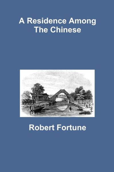 Cover for Robert Fortune · A Residence Among the Chinese (Paperback Book) (2013)