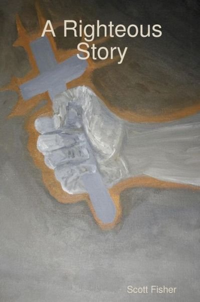 Cover for Scott Fisher · A Righteous Story (Paperback Bog) (2015)