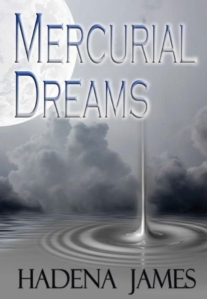 Cover for Hadena James · Mercurial Dreams (Hardcover Book) (2015)