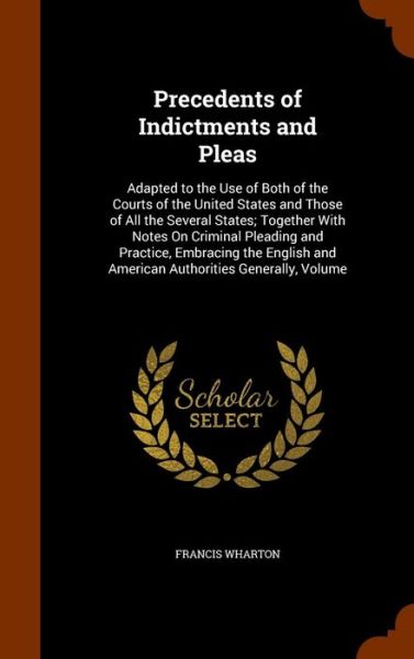 Precedents of Indictments and Pleas - Francis Wharton - Livres - Arkose Press - 9781345310214 - 24 octobre 2015