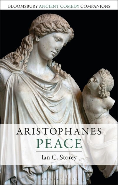 Cover for Storey, Ian C. (Trent University, Canada) · Aristophanes: Peace - Bloomsbury Ancient Comedy Companions (Paperback Book) (2019)