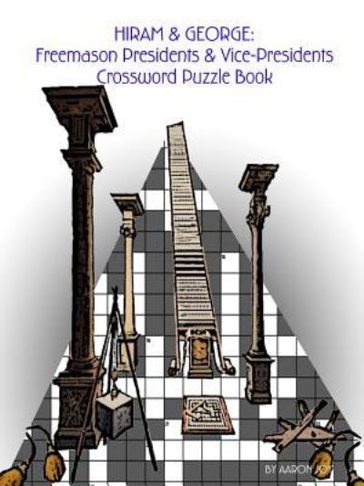 Cover for Aaron Joy · Hiram &amp; George : Freemason Presidents &amp; Vice-Presidents Crossword Puzzle Book (Paperback Book) (2017)