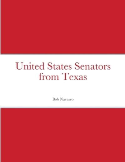 United States Senators from Texas - Bob Navarro - Kirjat - Lulu.com - 9781387523214 - sunnuntai 30. toukokuuta 2021