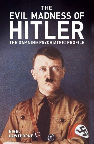 Cover for Nigel Cawthorne · The Evil Madness of Hitler: The Damning Psychiatric Profile - Arcturus Military History (Pocketbok) (2022)