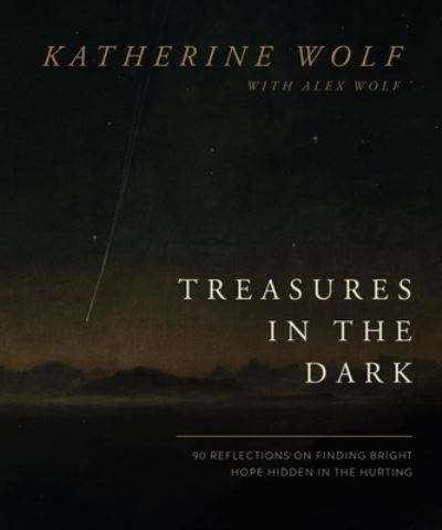 Cover for Katherine Wolf · Treasures in the Dark: 90 Reflections on Finding Bright Hope Hidden in the Hurting (Hardcover Book) (2024)