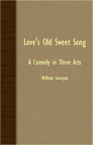 Cover for William Saroyan · Love's Old Sweet Song - a Comedy in Three Acts (Taschenbuch) (2007)