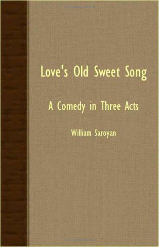 Love's Old Sweet Song - a Comedy in Three Acts - William Saroyan - Books - Speath Press - 9781406732214 - March 15, 2007