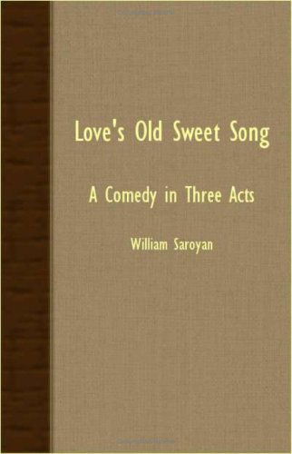 Cover for William Saroyan · Love's Old Sweet Song - a Comedy in Three Acts (Paperback Book) (2007)