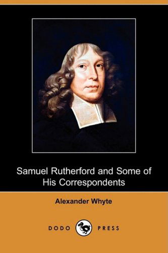 Cover for Alexander Whyte · Samuel Rutherford and Some of His Correspondents (Dodo Press) (Paperback Book) (2009)