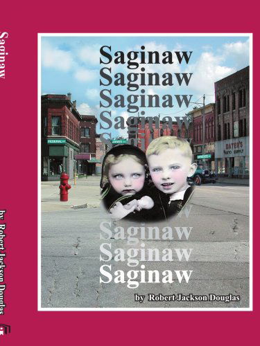 Saginaw - Robert Douglas - Books - AuthorHouse - 9781418485214 - February 17, 2005
