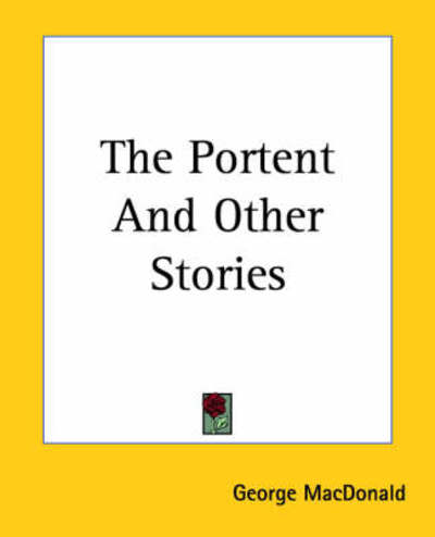 The Portent and Other Stories - George Macdonald - Books - Kessinger Publishing, LLC - 9781419178214 - June 17, 2004