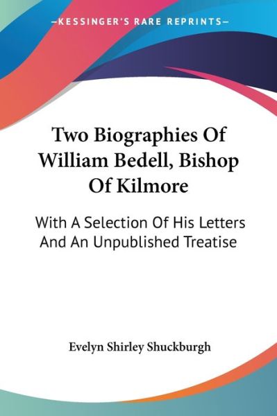 Cover for Evelyn Shirley Shuckburgh · Two Biographies of William Bedell, Bishop of Kilmore: with a Selection of His Letters and an Unpublished Treatise (Pocketbok) (2007)