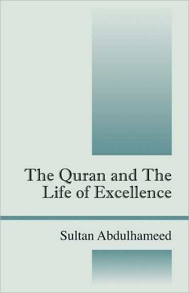 Cover for Sultan Abdulhameed · The Quran and the Life of Excellence (Hardcover Book) (2010)