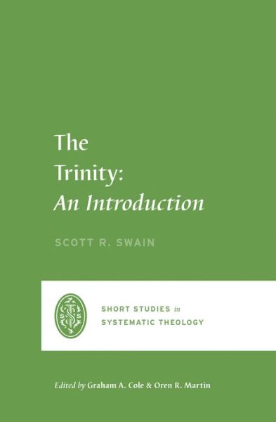 The Trinity - Short Studies in Systematic Theology - Scott Swain - Books - Crossway Books - 9781433561214 - October 20, 2020