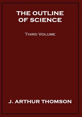 The Outline of Science, Third Volume - J. Arthur Thomson - Books - Wildside Press - 9781434478214 - October 25, 2008