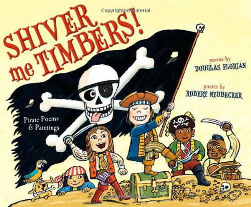 Cover for Douglas Florian · Shiver Me Timbers!: Pirate Poems &amp; Paintings (Hardcover Book) (2012)